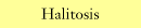 Halitosis