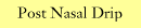 Post Nasal Drip